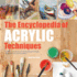 The Encyclopedia of Acrylic Techniques: a Unique Visual Directory of Acrylic Painting Techniques, With Guidance on How to Use Them (2017 Edition Encyclopedias)
