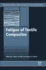 Fatigue of Textile Composites (Woodhead Publishing Series in Composites Science and Engineering)
