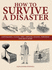 How to Survive a Disaster Survival Earthquakes, Floods, Fires, Airplane Crashes, Terrorism and Much More Sas and Elite Forces Guide