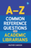 A-Z Common Reference Questions for Academic Librarians