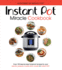 The Instant Pot Miracle Cookbook: Over 150 Step-By-Step Foolproof Recipes for Your Electric Pressure Cooker, Slow Cooker Or Instant Pot. Fully Authorised. (Cookery)