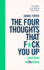 The Four Thoughts That F*Ck You Up...and How to Fix Them