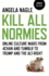 Kill All Normies Online Culture Wars From 4chan and Tumblr to Trump and the Altright