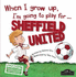 When I Grow Up I'M Going to Play for Sheffield Utd