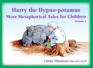 Harry the Hypno-Potamus: More Metaphorical Tales for Children