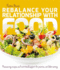 Rebalance Your Relationship With Food: Reassuring Recipes and Nutritional Support for Positive, Confident Eating