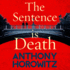 The Sentence is Death: A mind-bending murder mystery from the bestselling author of THE WORD IS MURDER