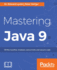 Mastering Java 9: Write Reactive, Modular, Concurrent, and Secure Code