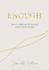 Enough: Learning to Simplify Life, Let Go and Walk the Path Thats Truly Ours