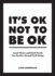 It's Ok Not to Be Ok: Good Advice and Kind Words for Positive Mental Well-Being