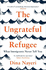 The Ungrateful Refugee What Immigrants Never Tell You