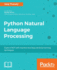 Python Natural Language Processing Advanced Machine Learning and Deep Learning Techniques for Natural Language Processing