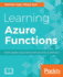 Learning Azure Functions Build Scalable Cloud Systems With Serverless Architecture