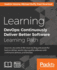 Learning DevOps: Continuously Deliver Better Software