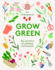 Grow Green: Tips and Advice for Gardening With Intention