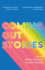 Coming Out Stories: Personal Experiences of Coming Out From Across the Lgbtq+ Spectrum