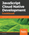 Javascript Cloud Native Development Cookbook