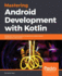 Mastering Android Development With Kotlin Deep Dive Into the World of Android to Create Robust Applications With Kotlin