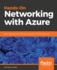 Handson Networking With Azure Build Largescale, Realworld Apps Using Azure Networking Solutions
