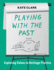 Playing With the Past: Exploring Values in Heritage Practice