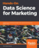 Hands-on Data Science for Marketing: Improve Your Marketing Strategies With Machine Learning Using Python and R