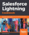 Salesforce Lightning Cookbook: Build Modern Enterprise Apps Using the New Lightning Design System, App Builder, and Components