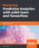 Mastering Predictive Analytics With Scikit-Learn and Tensorflow