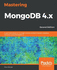 Giamas, a: Mastering Mongodb 4. X-Second Edition