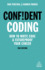 Confident Coding: How to Write Code and Futureproof Your Career (Confident Series)