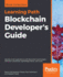 Blockchain Developer's Guide: Develop Smart Applications With Blockchain Technologies-Ethereum, Javascript, Hyperledger Fabric, and Corda