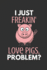 I Just Freakin' Love Pigs Problem? : Pig Gifts-Journal Notebook