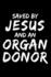 Saved By Jesus and an Organ Donor: Lined Journal Notebook for Christian Men and Women Organ Transplant Recipients (Vol 1)