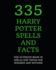 335 Harry Potter Spells and Facts: the Ultimate Book of Spells and Trivia for Wizards and Witches