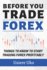 Before you trade forex: Things you need to know if you desire to start trading forex profitably