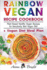 Rainbow Vegan Recipe Cookbook: Easy Plant Based Healthy Vegan Recipes for Everybody. Best 7 Days Vegan Diet (+ Simple Meal Plan for Vegans for Weight Loss, Detox, Cleanse and Healthy Life)