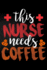 This Nurse Needs Coffee