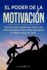 El Poder de la Motivacin: Gua de autoayuda para tener una actitud positiva, desarrollar disciplina y hbitos para ser feliz.