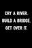 Cry a River. Build a Bridge. Get Over It. : Grievance Journal, 100 Blank Ruled Lined Pages to Write in for Men & Women, Sarcasm Humor Notebook, 6x9 Unique Process Diary
