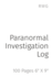 Paranormal Investigation Log 100 Pages 6 X 9
