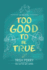 Too Good to Be True
