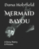 Mermaid Bayou: A Story, Poetry & Pictures