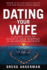 Dating Your Wife: A 10-Date Plan to Reignite Your Marriage as an Awesome Husband