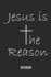 Jesus is the Reason-Notebook: Lined Notebook for People Who Like to Write
