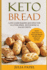 Keto Bread: Low-Carb Bakers Recipes for Gluten-Free, Ketogenic & Paleo Diets. Healthy Bread Recipes with 5 Carbs or Less for Fast Weight Loss.
