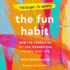 The Fun Habit: How the Disciplined Pursuit of Joy and Wonder Can Change Your Life