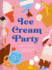Ice Cream Party: Mix and Match to Create 3, 375 Decadent Combinations