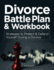 Divorce Battle Plan & Workbook: Strategies to Protect & Defend Yourself During a Divorce