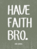 Have Faith Bro Lined Journal: Blank Lined Journal (100 Pages) Christian Bible Verse Notebook: Woman Notebook, Journal and Diary With Christian Quote Bible Journaling