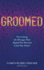 Groomed: Overcoming the Messages That Shaped Our Past and Limit Our Future