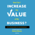 How Can I Increase the Value of My Business? : Turn Your Business Valuation Into a Value-Building Blueprint